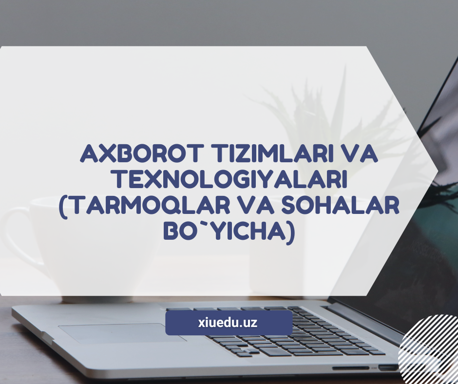 Axborot tizimlari va texnologiyalari (tarmoqlar va sohalar bo`yicha)