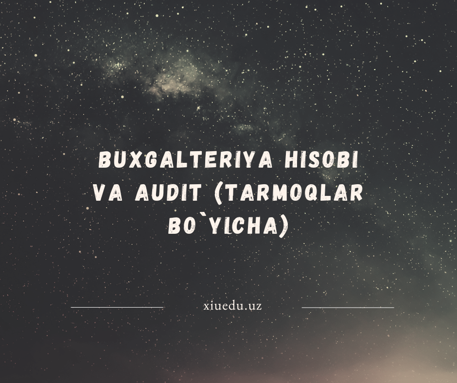 Buxgalteriya hisobi va audit (tarmoqlar bo`yicha)