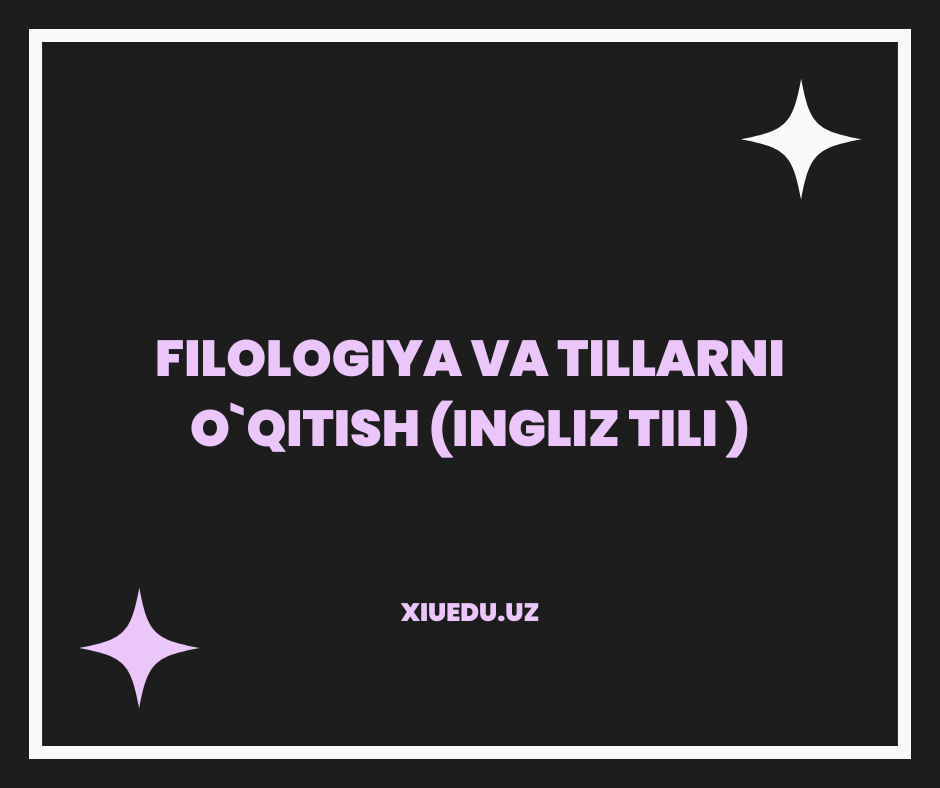 Filologiya va tillarni o`qitish (ingliz tili)